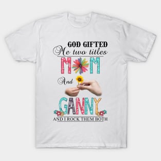 Vintage God Gifted Me Two Titles Mom And Ganny Wildflower Hands Sunflower Happy Mothers Day T-Shirt